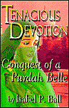 Tenacious Devotion: Conquest of a Purdah Belle