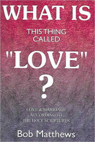 Title: What is this thing Called Love, Author: Bob Matthews