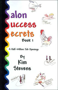 Title: Salon Success Secrets: Book 1: A Half-Million Job Openings, Author: Kim Stevens