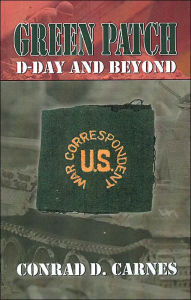 Title: Green Patch: D-Day and Beyond, Author: Conrad D. Carnes