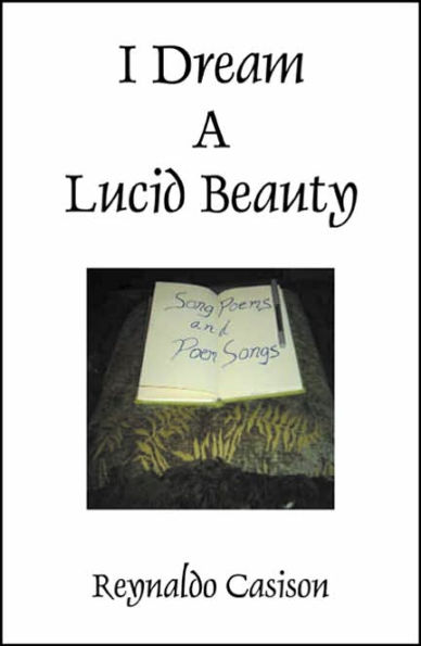 I Dream a Lucid Beauty (Song Poems and Poem Songs)