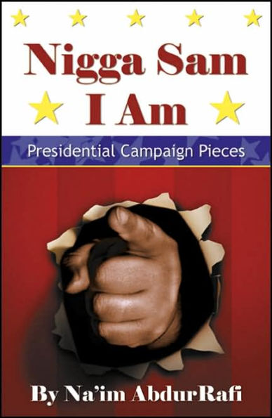 Nigga Sam I Am: Presidential Campaign Pieces