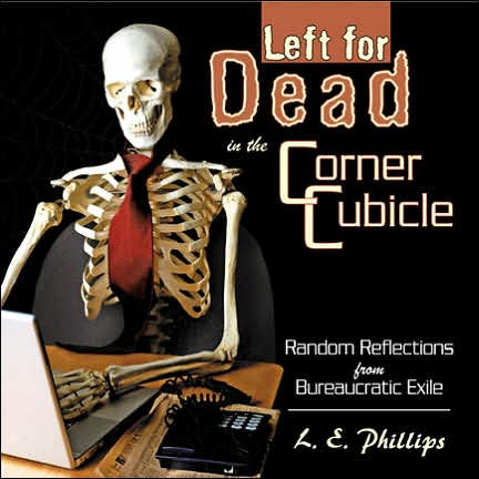Left for Dead in the Corner Cubicle: Random Reflections from Bureaucratic Exile