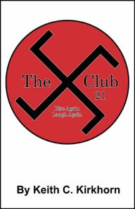 Title: The Club 21: Rise Again, Laugh Again, Author: Keith C. Kirkhorn