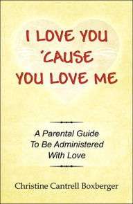 Title: I Love You 'Cause You Love Me, Author: Christine Cantrell Boxberger