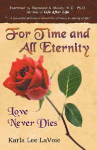 Title: For Time and All Eternity: Love Never Dies, Author: Karla Lee Lavoie