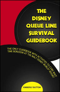 Title: The Disney Queue Line Survival Guidebook, Author: Kimberly Button