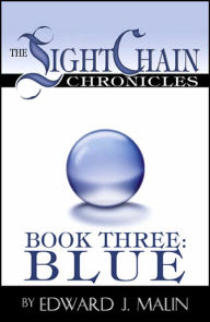 Title: The Lightchain Chronicles: Book Three: Blue, Author: Edward J. Malin