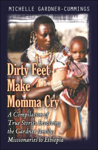 Title: Dirty Feet Make Momma Cry, Author: Michelle Gardner-Cummings