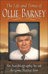 The Life and Times of Ollie Barney: An Autobiography by an Arizona Native Son