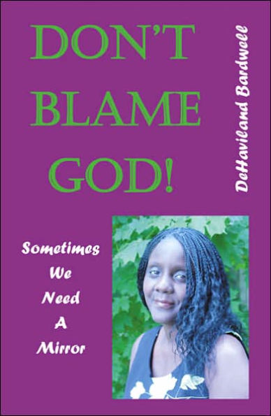 Don't Blame God!: Sometimes We Need a Mirror