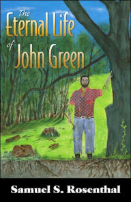 Title: The Eternal Life of John Green, Author: Samuel S. Rosenthal