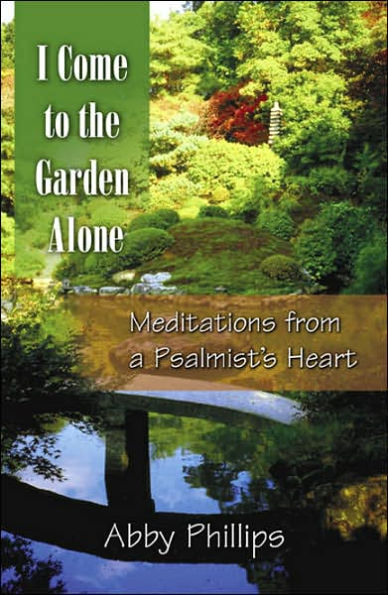 I Come to the Garden Alone: Meditations From a Psalmist's Heart