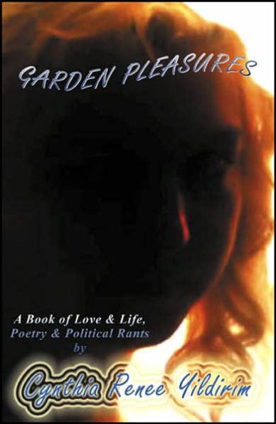 Garden Pleasures: A Book of Love & Life, Poetry & Political Rants