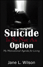 Suicide Is So Not An Option: My Motivational Agenda for Living