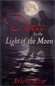 Title: Dance By the Light of the Moon, Author: Arlene Rose