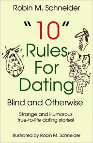 Title: ''10'' Rules for Dating: Blind and Otherwise, Author: Robin M. Schneider