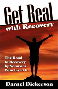 Title: Get Real With Recovery, Author: Darnel Dickerson