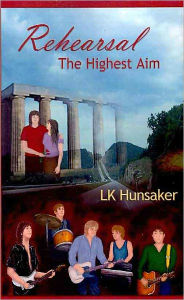 Title: Rehearsal: The Highest Aim, Author: LK Hunsaker