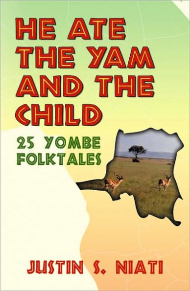 He Ate the Yam and the Child: 25 Yoombe Folktales