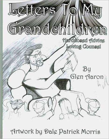 Letters to My Grandchildren (Hard-Nosed, Loving Counsel)