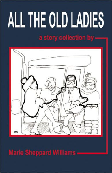 All the Old Ladies: A Story Collection