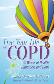 Title: Live Your Life With COPD - 52 Weeks of Health, Happiness and Hope, Author: Jane M. Martin