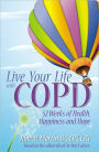 Live Your Life With COPD - 52 Weeks of Health, Happiness and Hope