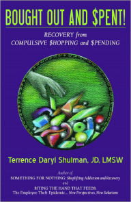 Title: Bought Out and Spent! Recovery from Compulsive Shopping & Spending, Author: Terrence Daryl Shulman