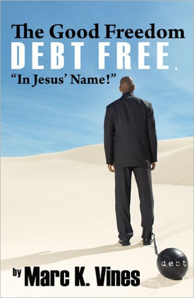 The Good Freedom, Debt Free: ''In Jesus' Name!''