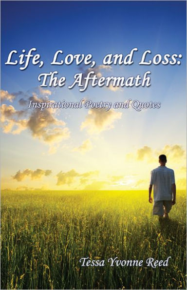 Life, Love and Loss: The Aftermath - Inspirational Poetry and Quotes