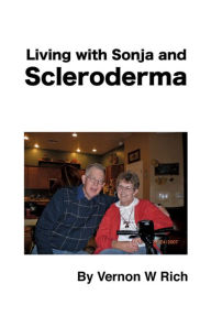 Title: Living with Sonja and Schleroderma, Author: Vernon W. Rich