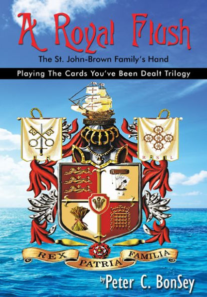 A Royal Flush: Playing The Cards You've Been Dealt Trilogy - The St.John-Brown Family's Hand