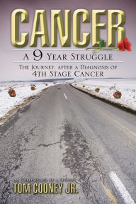 Title: Cancer A 9 Year Struggle, Author: Tom Cooney Jr.