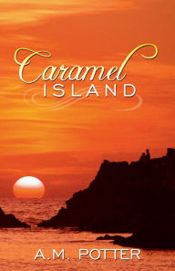 Title: Caramel Island, Author: A.M. Potter