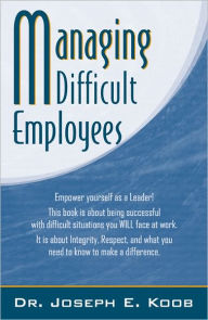 Title: Managing Difficult Employees, Author: Dr. Joseph E. Koob