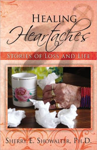 Title: Healing Heartaches: Stories of Loss and Life, Author: Sherry E. Showalter