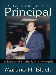 Title: A Day in the Life of a Principal, Author: Martino H. Black