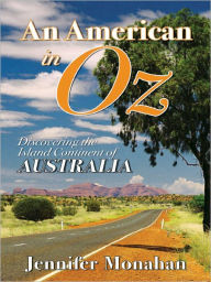 Title: An American in Oz: Discovering the Island Continent of Australia, Author: Jennifer Monahan