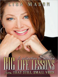 Title: Big Life Lessons From That Still, Small Voice, Author: Lisa Mason