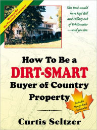 Title: How to Be a Dirt-smart Buyer of Country Property, Author: Curtis Seltzer