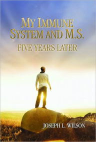 Title: My Immune System and M.S.: Five Years Later, Author: Joseph L. Wilson