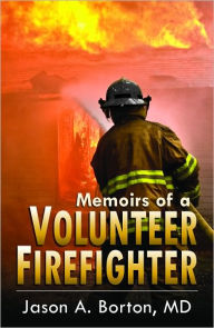 Title: Memoirs of a Volunteer Firefighter, Author: Jason A. Borton