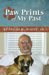 Title: Paw Prints of My Past, Author: Kenneth R. White