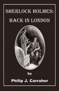 Title: Sherlock Holmes: Back in London, Author: Philip J. Carraher