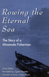 Title: Rowing the Eternal Sea: The Story of a Minamata Fisherman / Edition 1, Author: Keibo Oiwa