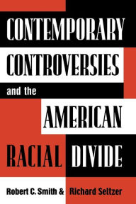 Title: Contemporary Controversies and the American Racial Divide / Edition 1, Author: Robert C. Smith author of Questions of Character: The Presidency of Donald J. Trump