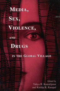 Title: Media, Sex, Violence, and Drugs in the Global Village / Edition 312, Author: Yahya R. Kamalipour