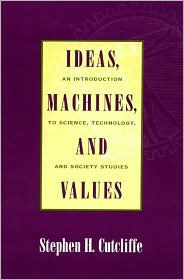 Title: Ideas, Machines, and Values: An Introduction to Science, Technology, and Society Studies / Edition 224, Author: Stephen H. Cutcliffe