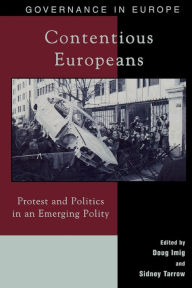 Title: Contentious Europeans: Protest and Politics in an Integrating Europe / Edition 1, Author: Doug Imig